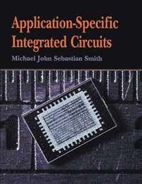 Application-Specific Integrated Circuits; Michael Smith; 2010