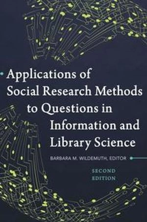 Applications of social research methods to questions in information and library science; Barbara M. Wildemuth; 2017