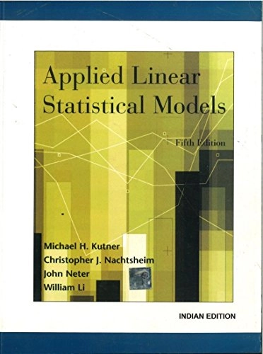 Applied Linear Statistical ModelsMcGraw-Hill/Irwin series operations and decision sciences; Michael H. Kutner, Christopher J. Nachtsheim, John Neter, William Li