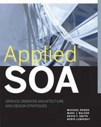 Applied SOA: Service-Oriented Architecture and Design Strategies; Michael Rosen, Kevin T. Smith, Marc J. Balcer; 2008