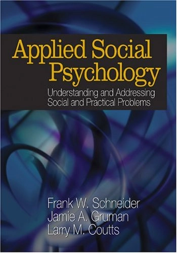 Applied social psychology : understanding and addressing social and practical problems; Frank W.. Schneider, Jamie A. Gruman, Larry M. Coutts; 2005