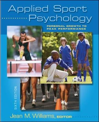 Applied Sport Psychology: Personal Growth to Peak Performance; Jean Williams; 2010