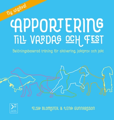 Apportering till vardag och fest : belöningsbaserad träning för aktivering, jaktprov och jakt; Elsa Blomster, Lena Gunnarsson; 2022