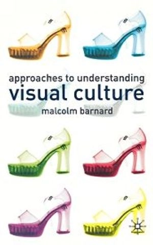 Approaches to understanding visual culture; Malcolm Barnard; 2001