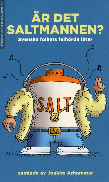 Är det Saltmannen? : svenska folkets felhörda låtar; Joakim Arhammar; 2009