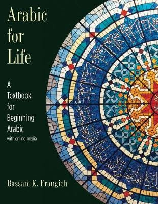 Arabic for life : a textbook for beginning Arabic : with online media; Bassam K. Frangieh; 2012