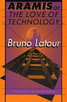 Aramis or the love of technology; Bruno Latour; 1996