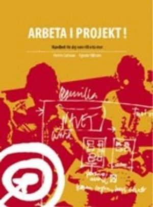 Arbeta i projekt : handbok för dig som vill veta mer; Helén Carlsson, Agnete Nilsson; 2008