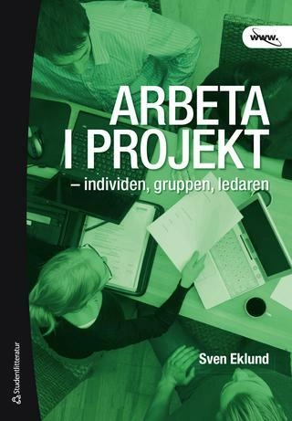 Arbeta i projekt : individen, gruppen, ledaren; Sven Eklund; 2009