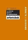 Arbeta i Sverige - Vård och omsorg Övningsbok; Eva Källsäter; 2005