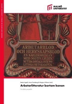 Arbetarlitteratur bortom kanon : nordiska perspektiv; Bibi Jonsson, Per Anders Wiktorsson, Gustav Borgsgård, Beata Agrell, Ingrid Nestås Mathisen, Åsa Arping, Anders Öhman, Catharina Bergman, Anna Forssberg, Anna Linzie, Christer Ekholm, Ewa Bergdahl, Birthe Sjöberg, Christine Hamm, Peter Forsgren, Per-Olof Mattsson, Vera Ydrefelt, Elin Stengrundet, Hanna Aspegren, Margaretha Ullström, Nicklas Freisleben Lund, Magnus Öhrn, Magnus Nilsson, Annika Olsson; 2024