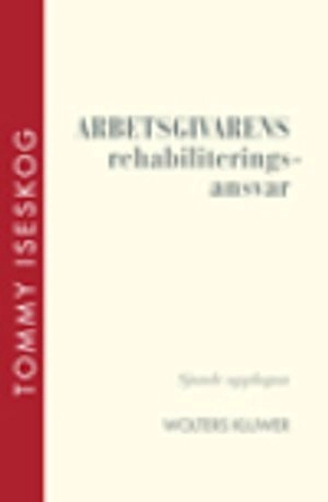 Arbetsgivarens rehabiliteringsansvar; Tommy Iseskog; 2016