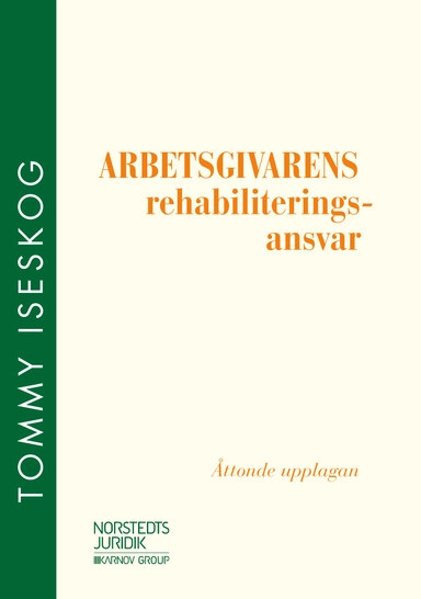 Arbetsgivarens rehabiliteringsansvar; Tommy Iseskog; 2019