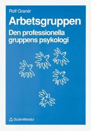 Arbetsgruppen - Den professionella gruppens psykologi; Rolf Granér; 1991