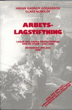 Arbetslagstiftning : lagar och andra författningar som de lyder 1 juli 2006; Håkan Gabinus Göransson, Claes Nordlöf; 2006