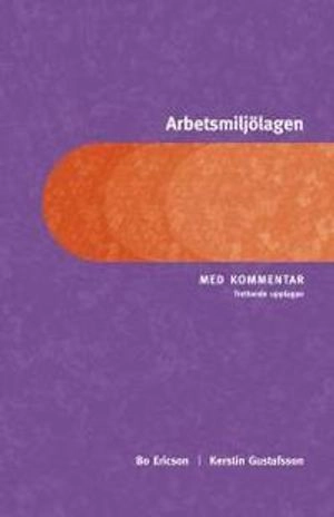 Arbetsmiljölagen : med kommentar; Bo Ericson, Kerstin Gustafsson; 2012