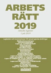 Arbetsrätt 2019 - 1 juli - Lagtexter och kommentarer till senast gjorda ändringar; Lars Åhnberg; 2019