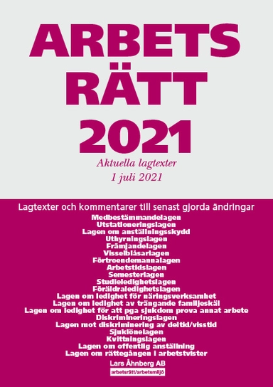 Arbetsrätt 2021 - Aktuella lagtexter 1 juli 2021 : Lagtexter och kommentarer till senast gjorda ändringar; Lars Åhnberg; 2021