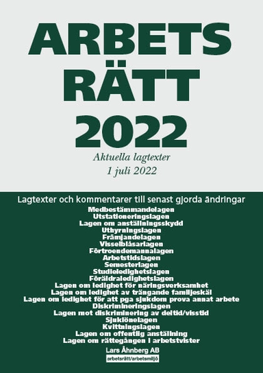 Arbetsrätt 2022 : aktuella lagtexter 1 juli 2022 - lagtexter och kommentarer till senast gjorda ändringar; Lars Åhnberg; 2022