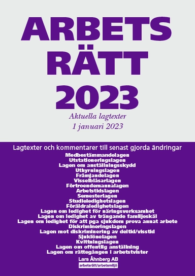 Arbetsrätt 2023 : aktuella lagtexter 1 januari 2023 - lagtexter och kommentarer till senast gjorda ändringar; Lars Åhnberg; 2023