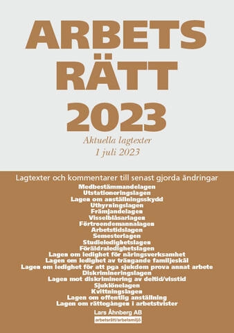 Arbetsrätt 2023 : aktuella lagtexter 1 juli 2023 - lagtexter och kommentarer till senast gjorda ändringar; Lars Åhnberg; 2023