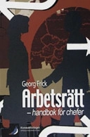 Arbetsrätt : handbok för chefer; Georg Frick; 2007