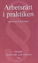 Arbetsrätt i praktiken; Bo Bylund, Lars Viklund; 2000