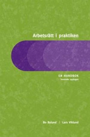 Arbetsrätt i praktiken : En handbok; Bo Bylund, Lars Viklund; 2011