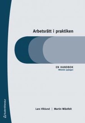 Arbetsrätt i praktiken : en handbok; Lars Viklund, Martin Wästfelt; 2017