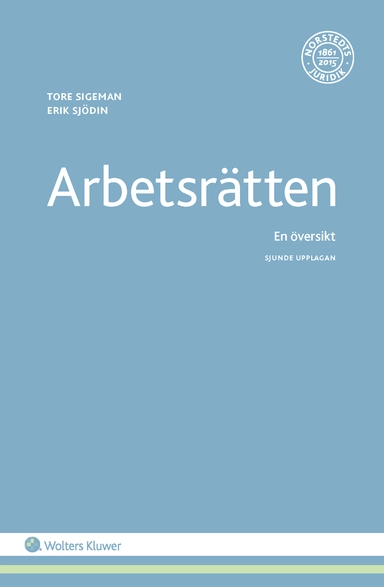 Arbetsrätten : en översikt; Tore Sigeman, Erik Sjödin; 2017