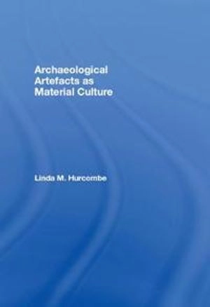 Archaeological artefacts as material culture; Linda Hurcombe; 2007