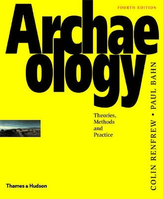 Archaeology : theories, methods and practice; Colin renfrew.paul bahn; 2004