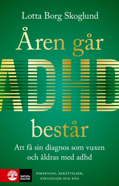 Åren går, adhd består : Att få en diagnos som vuxen och åldras med adhd; Lotta Borg Skoglund; 2023