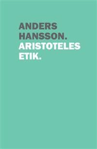 Aristoteles etik; Anders Hansson; 2016