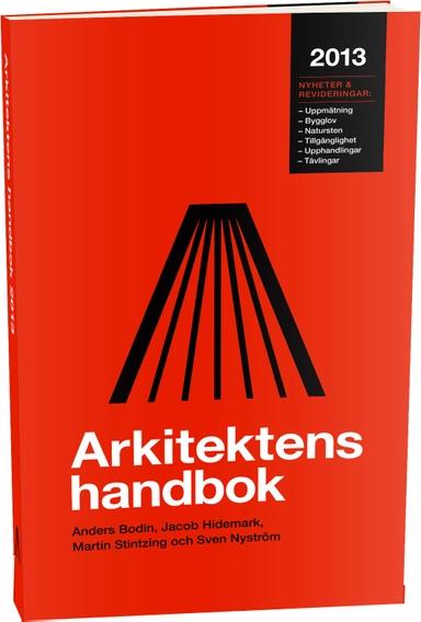 Arkitektens handbok 2013; Anders Bodin, Jacob Hidemark, Martin Stintzing, Sven Nyström; 2013