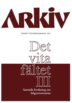 Arkiv. Tidskrift för samhällsanalys nr 5. Det vita fältet : samtida forskning om högerextremism III, Specialnummer; Markus Lundström, Benjamin R. Teitelbaum, Cas Mudde, Tomas Lundström, Tine Hutzel, Adrienne Sörbom, Daniel Köhler, Magnus Wennerhag; 2016