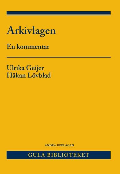 Arkivlagen : en kommentar; Ulrika Geijer, Håkan Lövblad; 2018