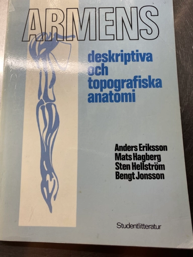 Armens deskriptiva och topografiska anatomi; Anders Eriksson, Bengt Jonsson, Sten Hellström, Mats Hagberg; 1982