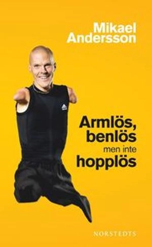 Armlös, benlös men inte hopplös; Mikael Andersson; 2010