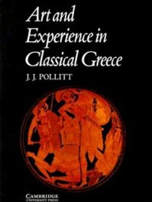 Art and Experience in Classical Greece; Jerome Jordan Pollitt; 1972