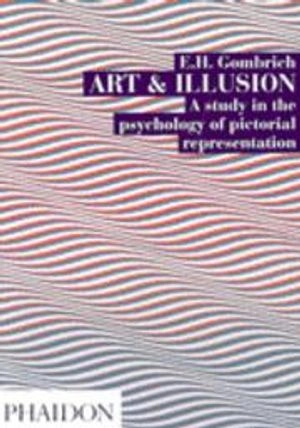 Art and illusion : a study in the psychology of pictorial representation; E.H. Gombrich; 2002