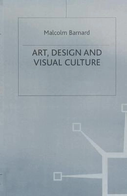 Art, design, and visual culture : an introduction; Malcolm Barnard; 1998