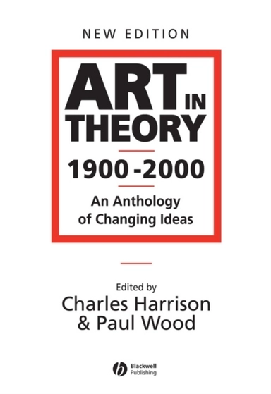 Art in theory 1900 - 2000 - an anthology of changing ideas; Paul J. Wood; 2003