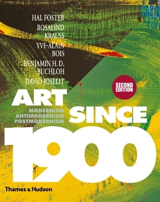 Art Since 1900; Foster Hal, Krauss Rosalind, Bois Yve-Alain, Buchloh Benjamin H. D., Joselit David; 2012