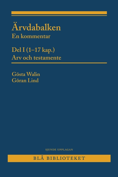 Ärvdabalken : en kommentar  Del I (1-17 kap.)  Arv och testamente; Gösta Walin, Göran Lind; 2016