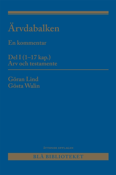 Ärvdabalken : en kommentar Del I (1-17 kap.) Arv och testamente; Gösta Walin, Göran Lind; 2024