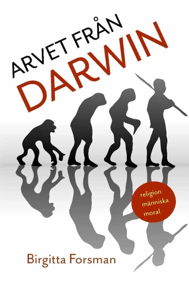 Arvet från Darwin : religion, människa, moral; Birgitta Forsman; 2010