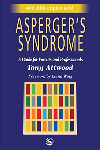 Asperger's syndrome : a guide for parents and professionals; Tony Attwood; 1998