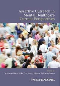 Assertive Outreach in Mental Healthcare: Current Perspectives; Caroline Williams, Mike Firn, Simon Wharne; 2011