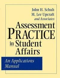 Assessment Practice in Student Affairs: An Applications Manual; John H. Schuh; 2001